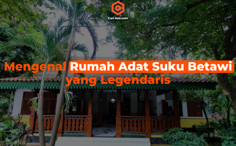 Mengenal Rumah Adat Suku Betawi yang Legendaris