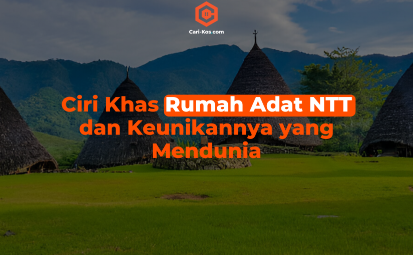 Ciri Khas Rumah Adat NTT dan Keunikannya yang Mendunia